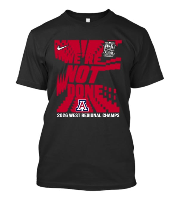 Nike Arizona Wildcats 2026 NCAA West Regional Champs We Are Not Done T-Shirt