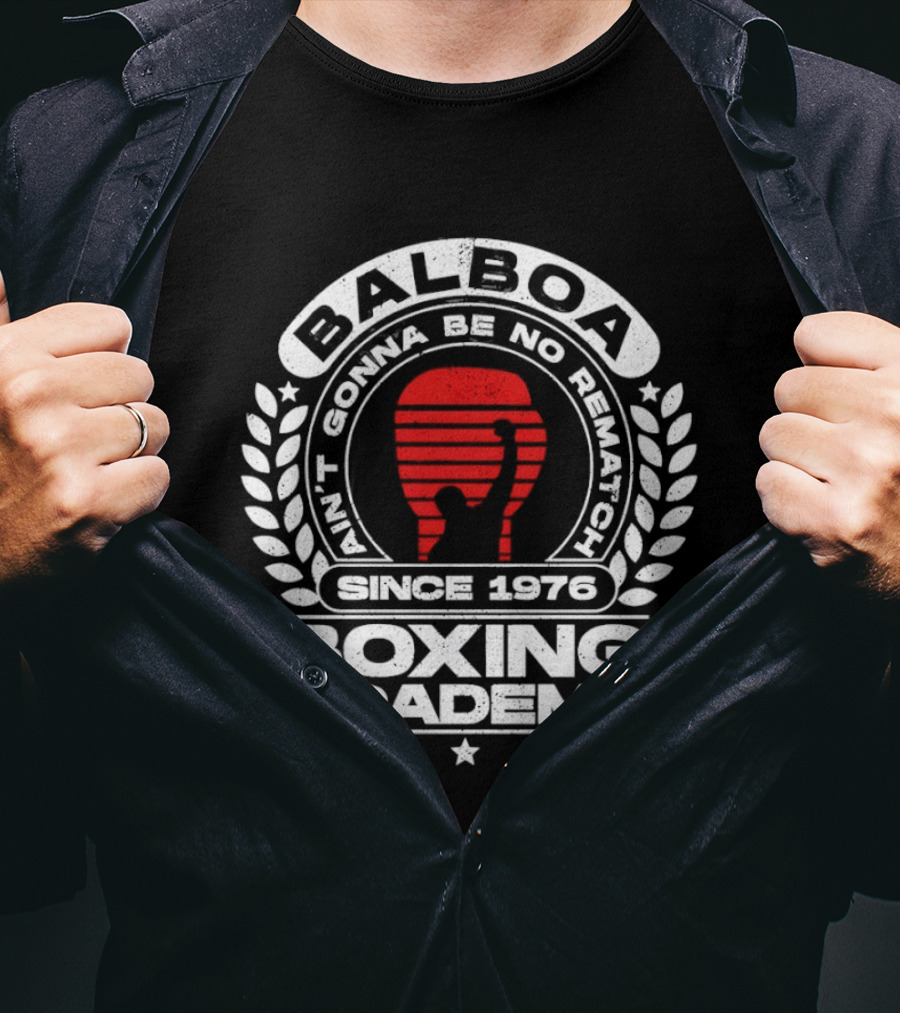 Balboa Boxing Academy Ain't Gonna Be No Rematch Since 1976 T-Shirt