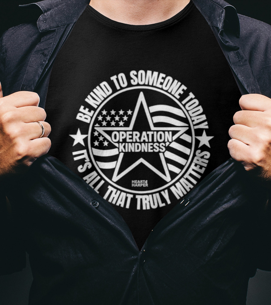 Be Kind To Someone Today Operation Kindness It's All That Truly Matters USA Star And Stripes T-Shirt