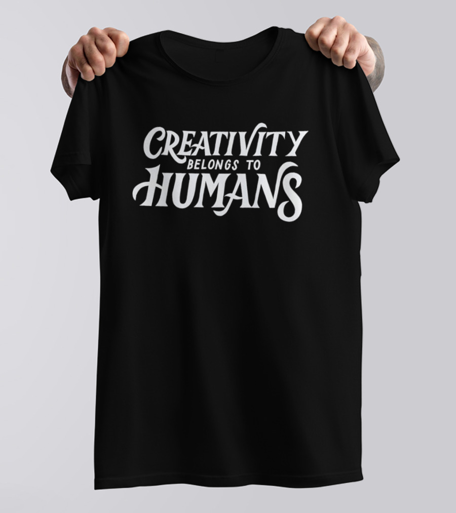 Creativity Belongs To Humans T-Shirt