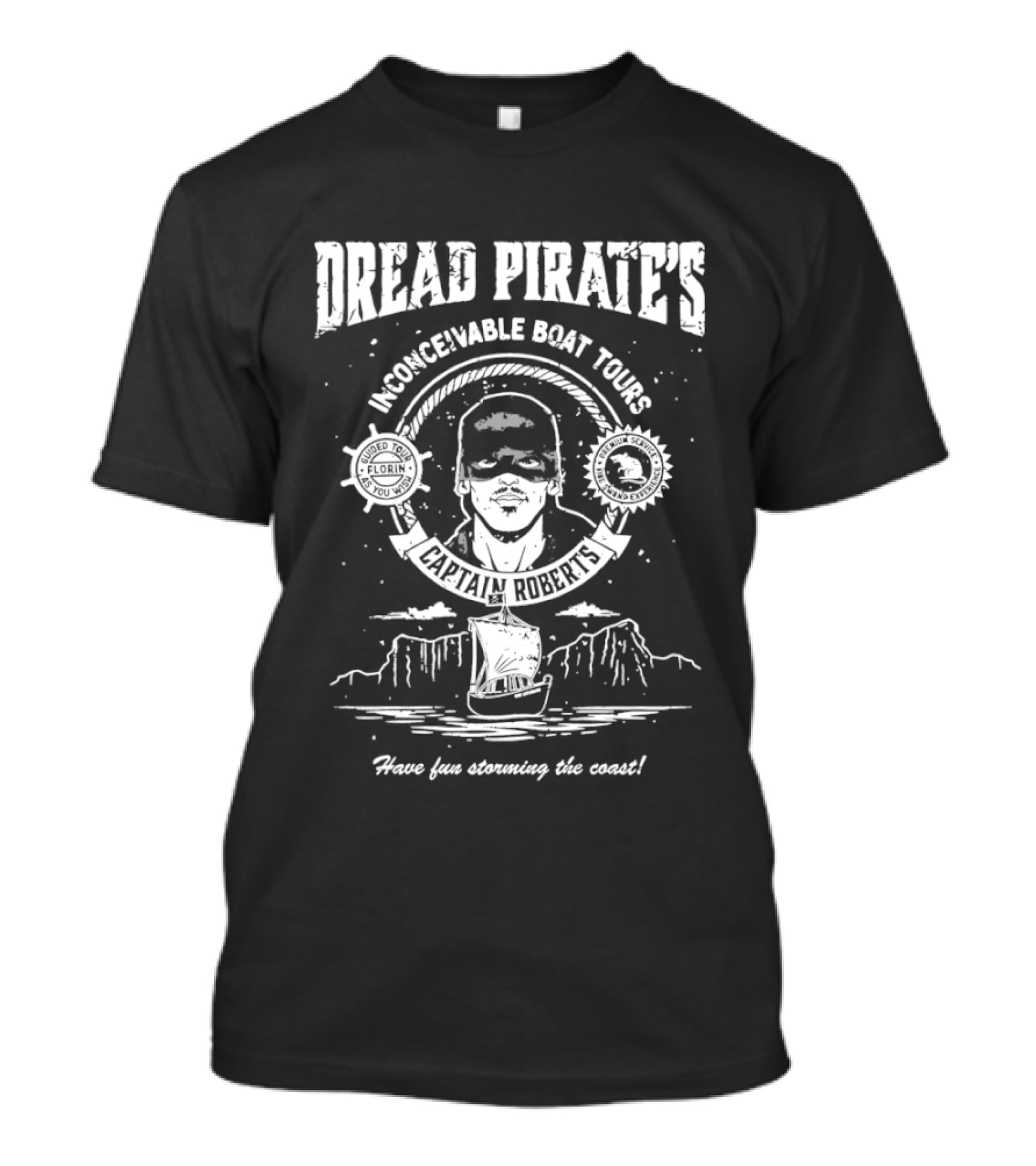 Dread Pirate's Inconceivable Boat Tours Captain Roberts Have Fun Storming The Coast T-Shirt