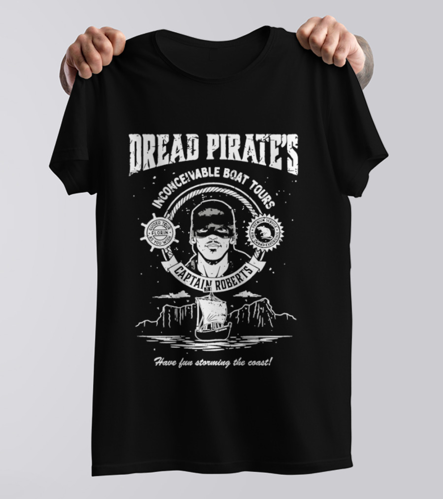 Dread Pirate's Inconceivable Boat Tours Captain Roberts Have Fun Storming The Coast T-Shirt