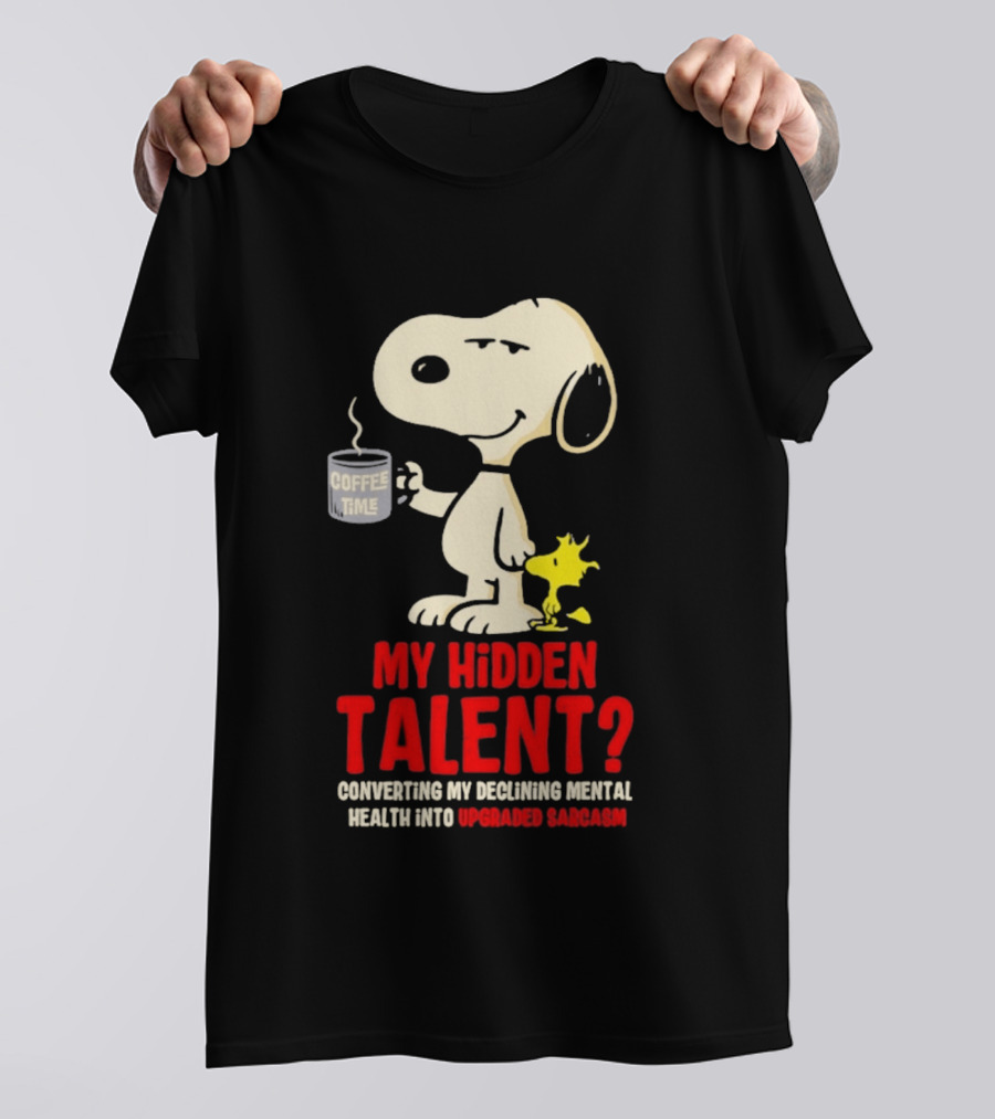 Snoopy And Woodstock Coffee Time My Hidden Talent Converting Declining Mental Health Into Upgraded Sarcasm T-Shirt