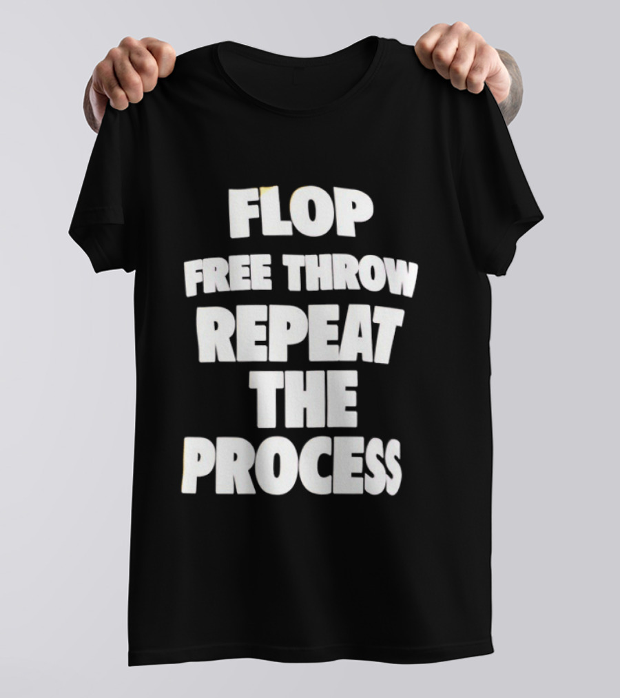 Flop Free Throw Repeat The Process Basketball Humor T-Shirt