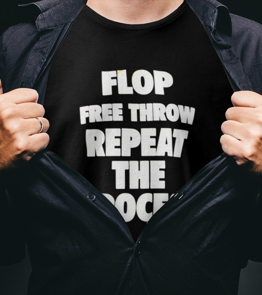 Flop Free Throw Repeat The Process Basketball Humor T-Shirt