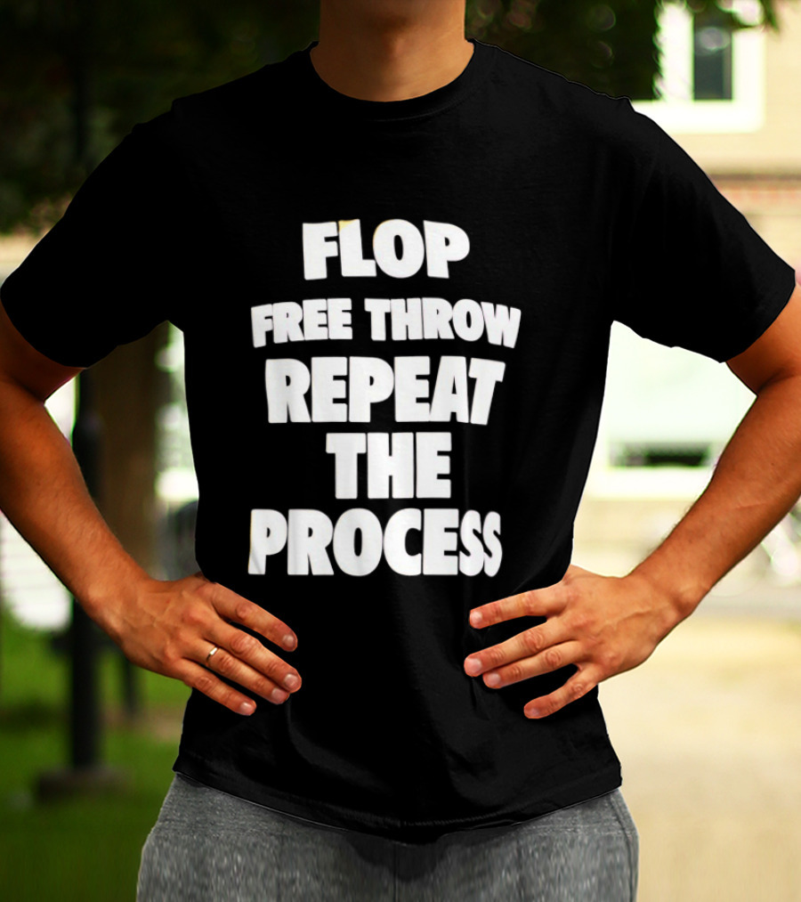 Flop Free Throw Repeat The Process Basketball Humor T-Shirt