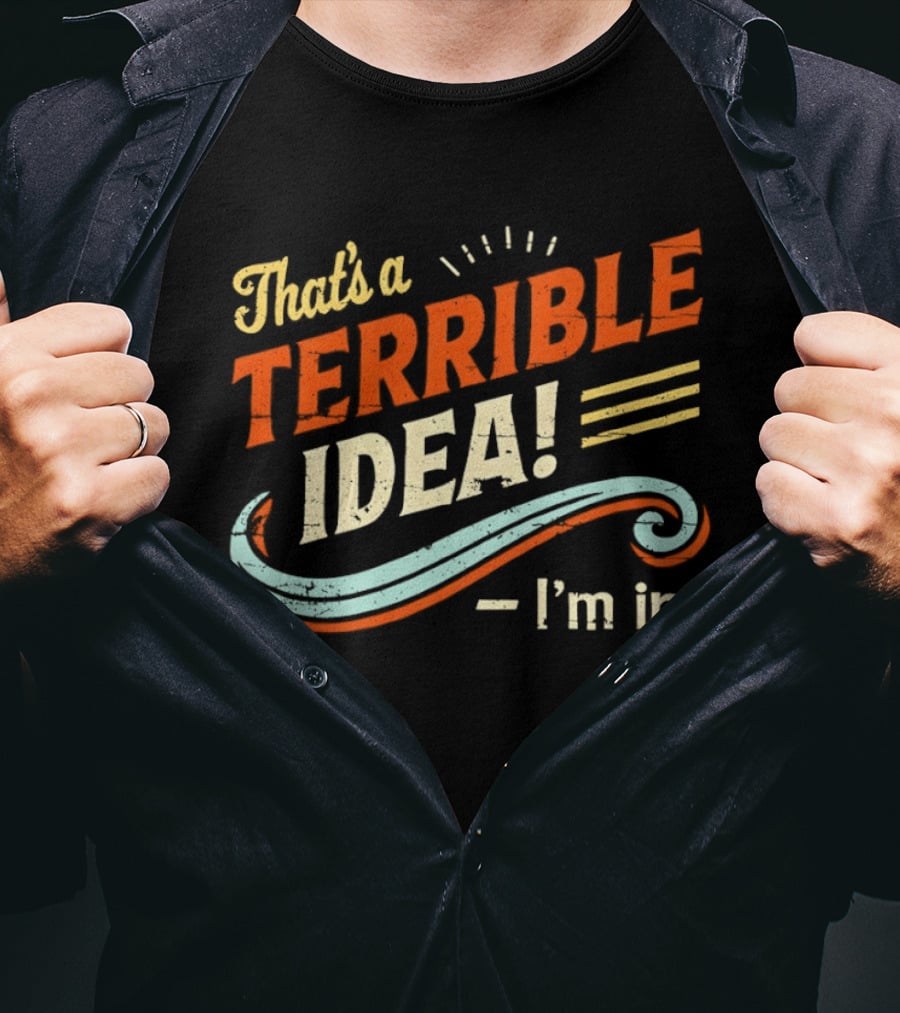 That's A Terrible Idea I'm In Retro Humor Phrase T-Shirt