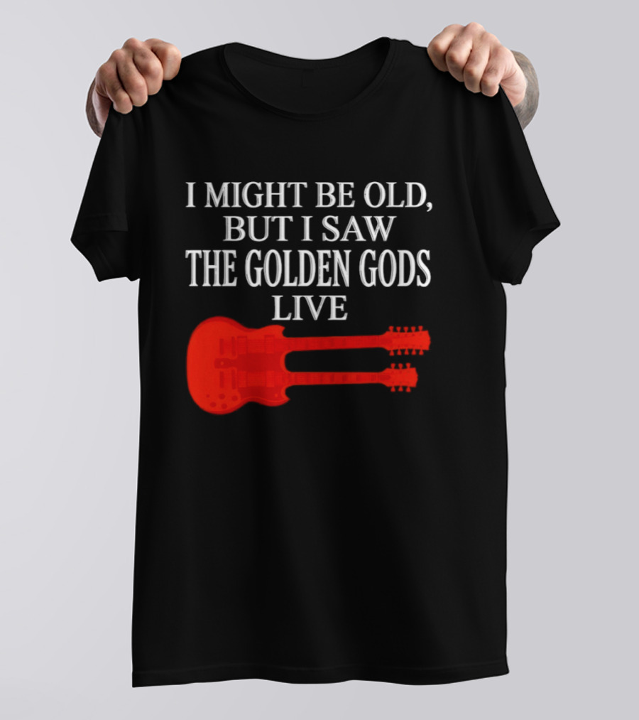 I Might Be Old But I Saw The Golden Gods Live Guitar T-Shirt