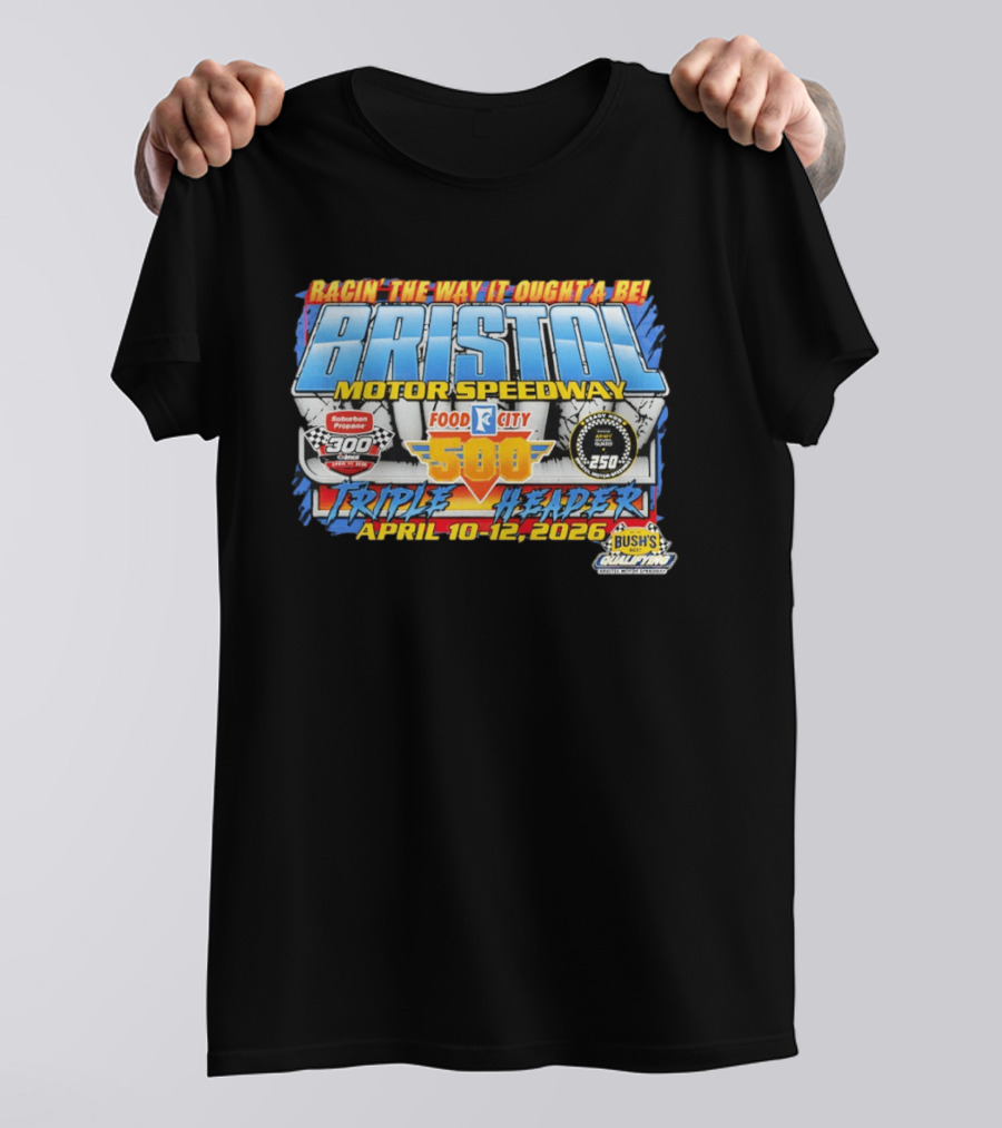Racin' The Way It Ought'a Be Bristol Motor Speedway Food City 500 Triple Header April 10 12 2026 T-Shirt