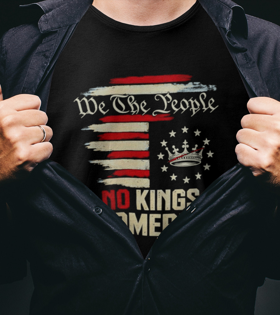We The People No Kings In America Patriotic Flag USA T-Shirt