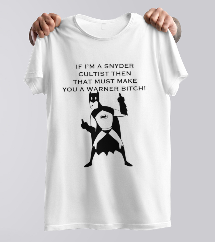 Batman If I'm A Snyder Cultist Then That Must Make You A Warner Bitch T-Shirt
