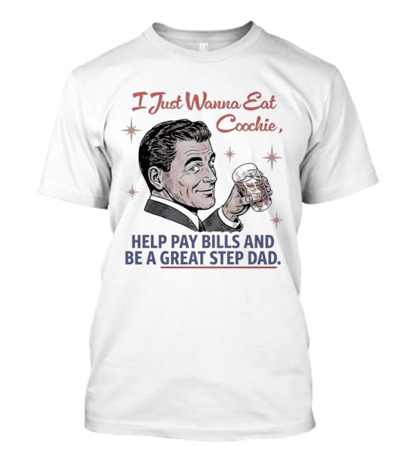 I Just Wanna Eat Coochie Help Pay Bills And Be A Great Step Dad Retro Man Holding Whisky Glass T-Shirt