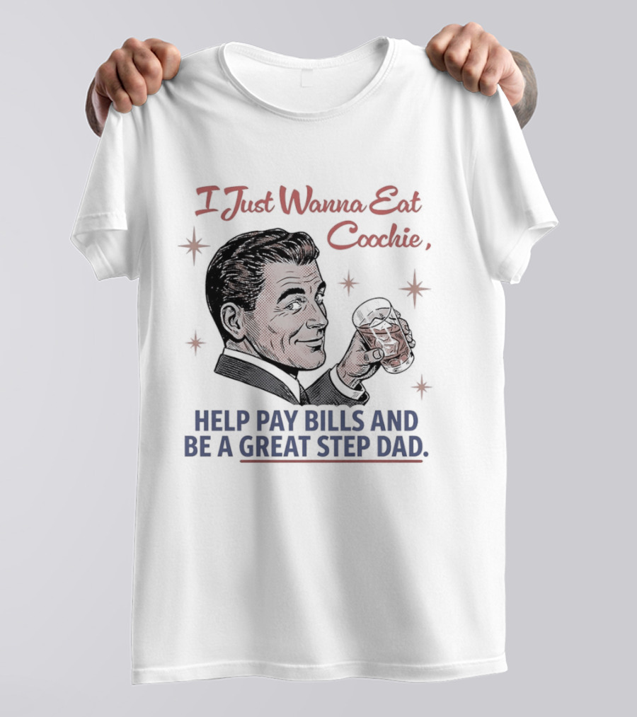 I Just Wanna Eat Coochie Help Pay Bills And Be A Great Step Dad Retro Man Holding Whisky Glass T-Shirt