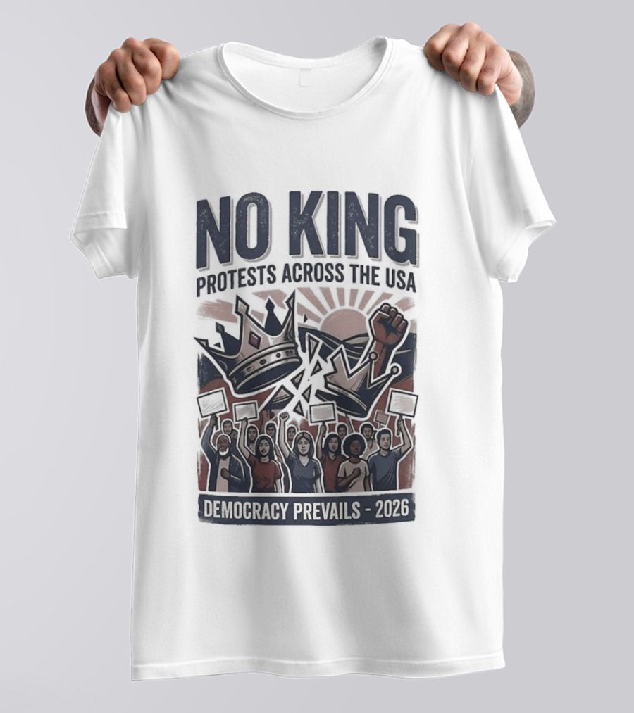 NO KING Protests Across The USA Democracy Prevails 2026 T-Shirt