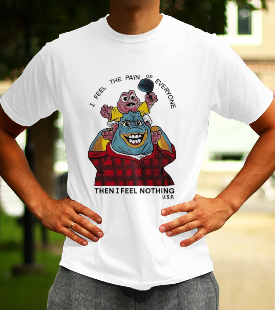 I Feel The Pain Of Everyone Holding Baby Then I Feel Nothing T-Shirt