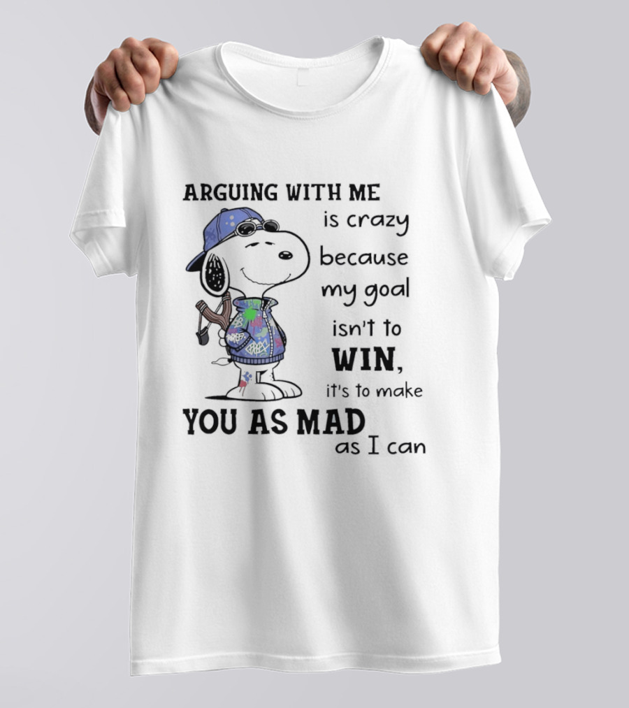 Snoopy Argue With Me Is Crazy Goal Not To Win Make You As Mad As I Can T-Shirt