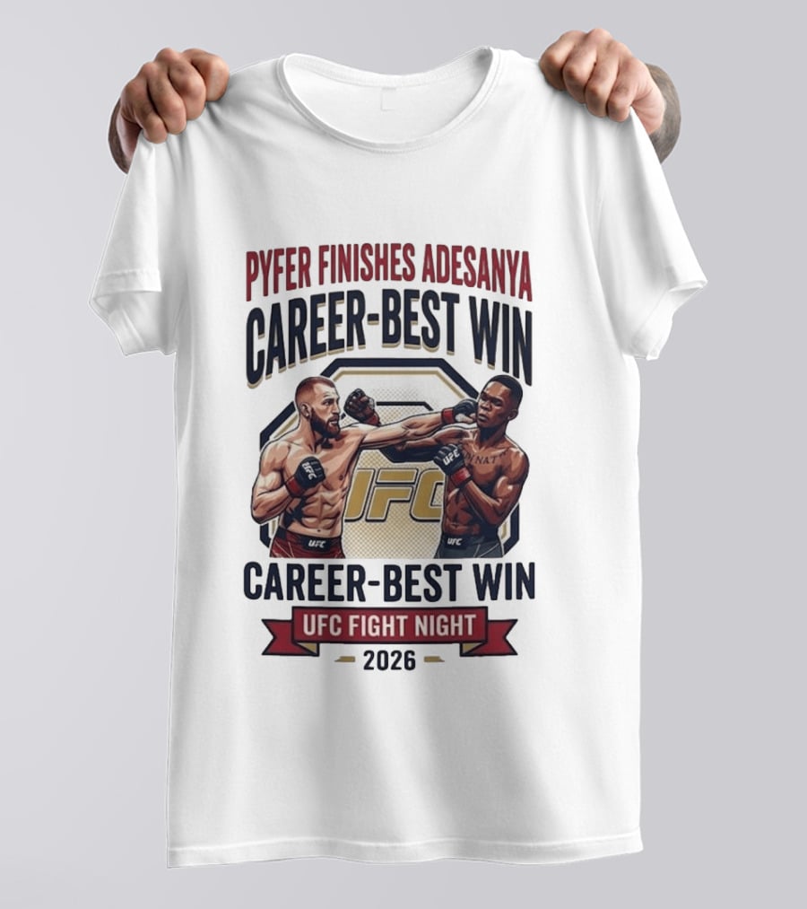 Pyfer Finishes Adesanya Career Best Win UFC Fight Night 2026 T-Shirt