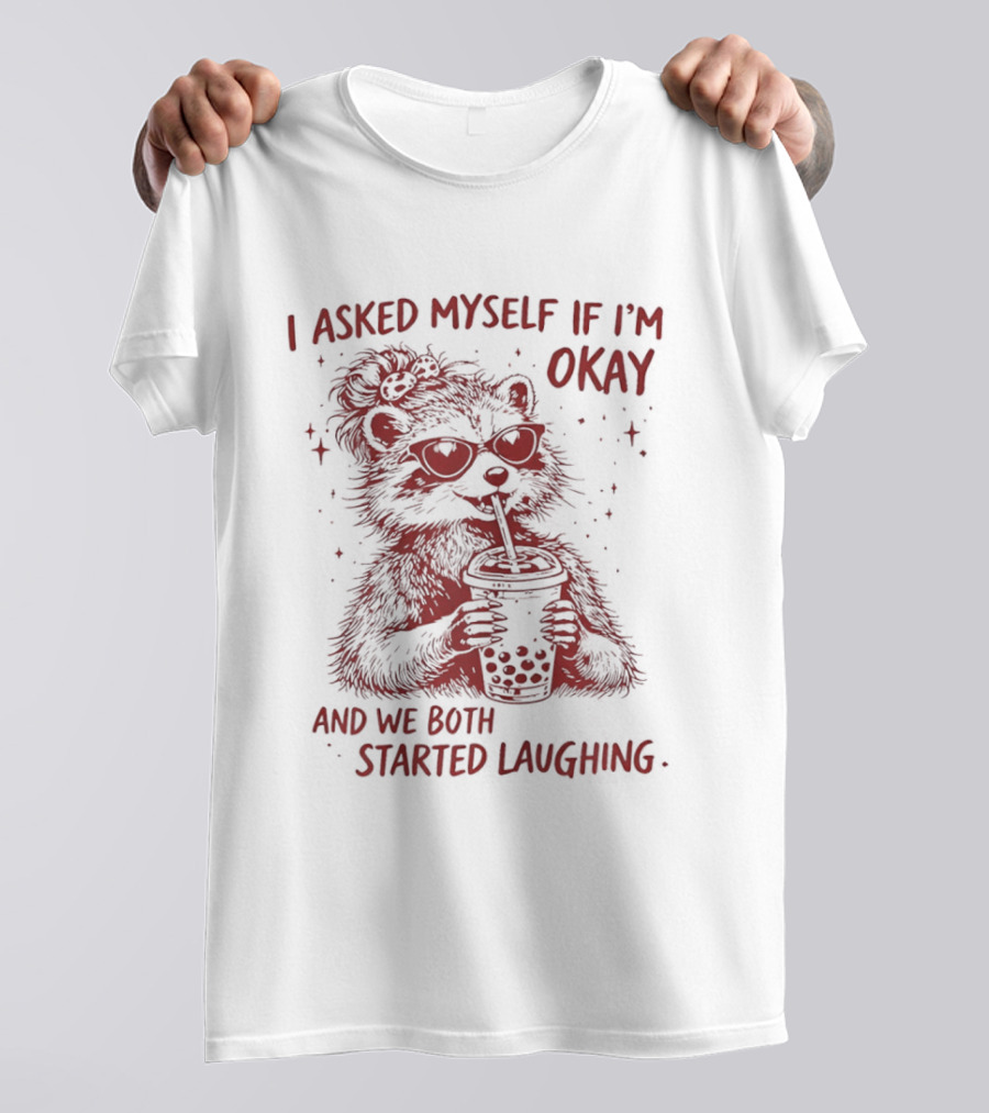 Raccoon Drinking Milk Tea I Asked Myself If I'm Okay And We Both Started Laughing T-Shirt
