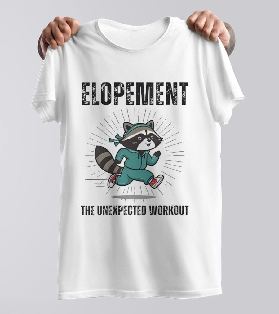 Elopement Running Raccoon The Unexpected Workout T-Shirt