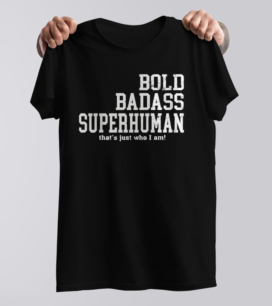 Bold Badass Superhuman That's Just Who I Am T-Shirt