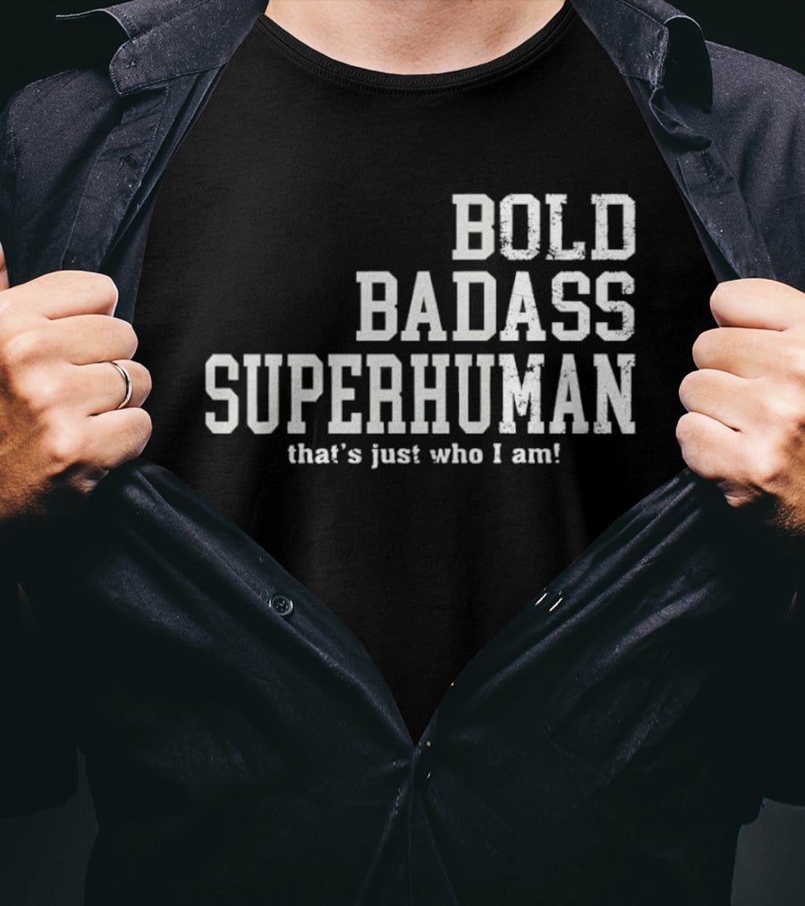Bold Badass Superhuman That's Just Who I Am T-Shirt