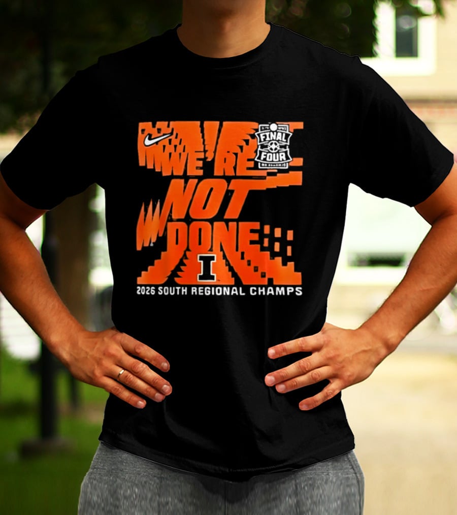 Illinois Fighting Illini 2026 NCAA Men's Basketball Final Four We're Not Done South Regional Champs Nike T-Shirt