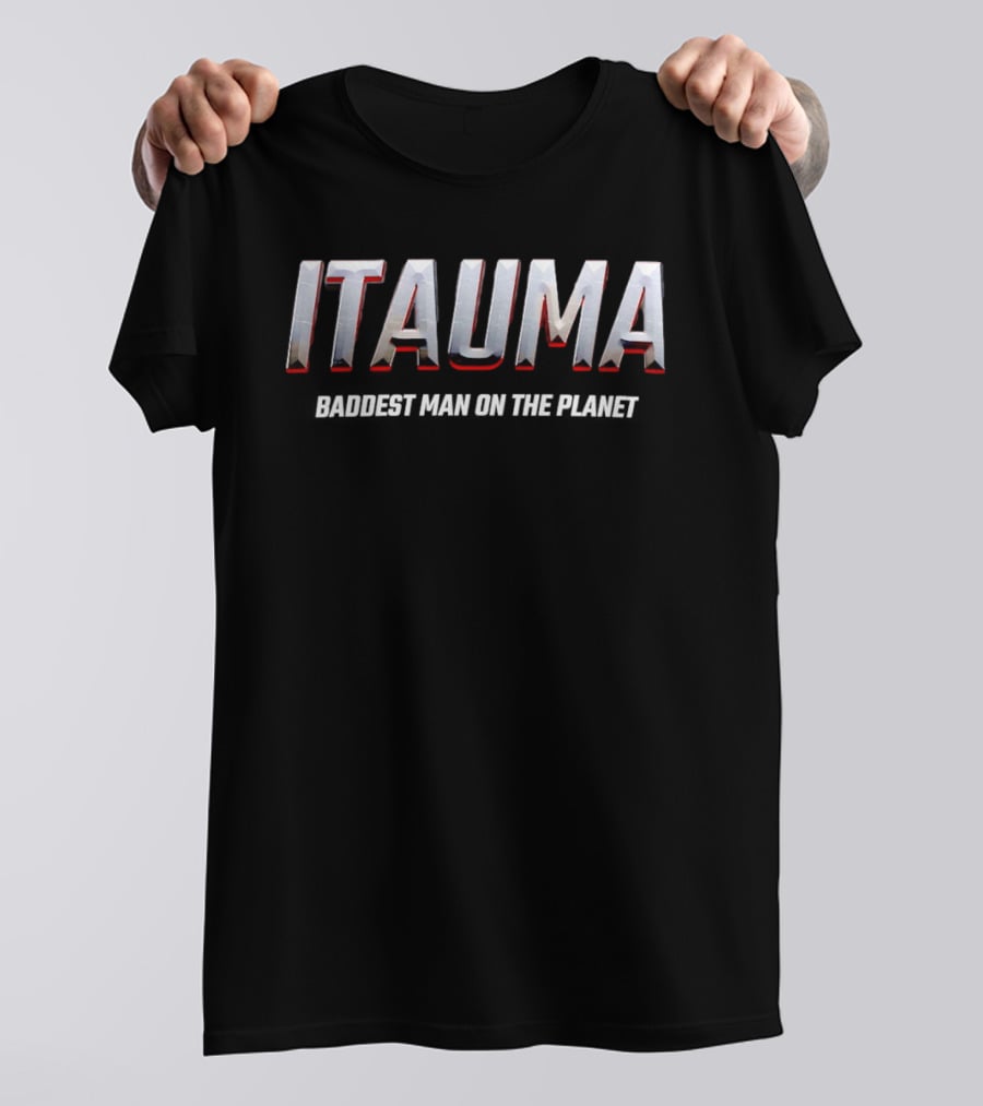 Itauma Baddest Man On The Planet T-Shirt