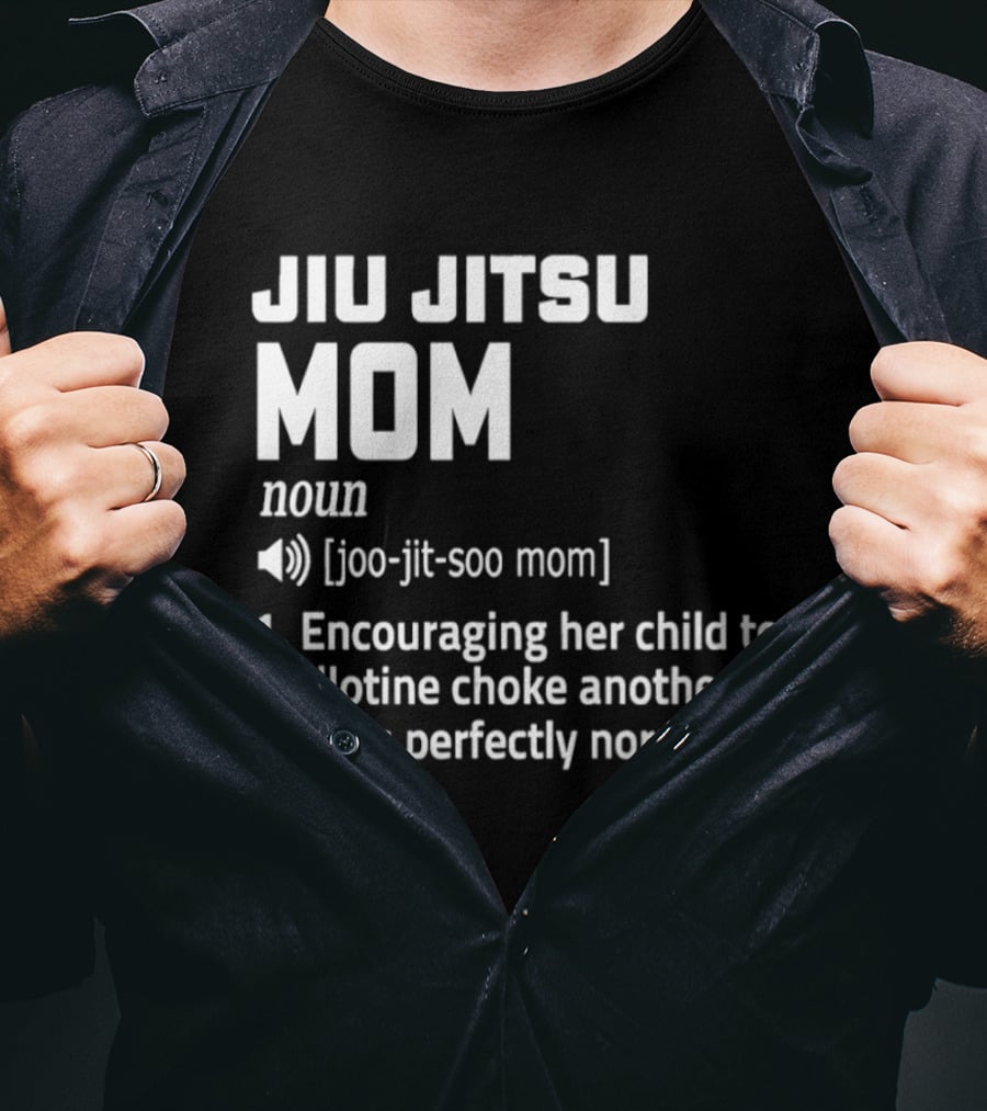 Jiu Jitsu Mom Noun Encouraging Her Child To Guillotine Choke Another Child Is Perfectly Normal T-Shirt