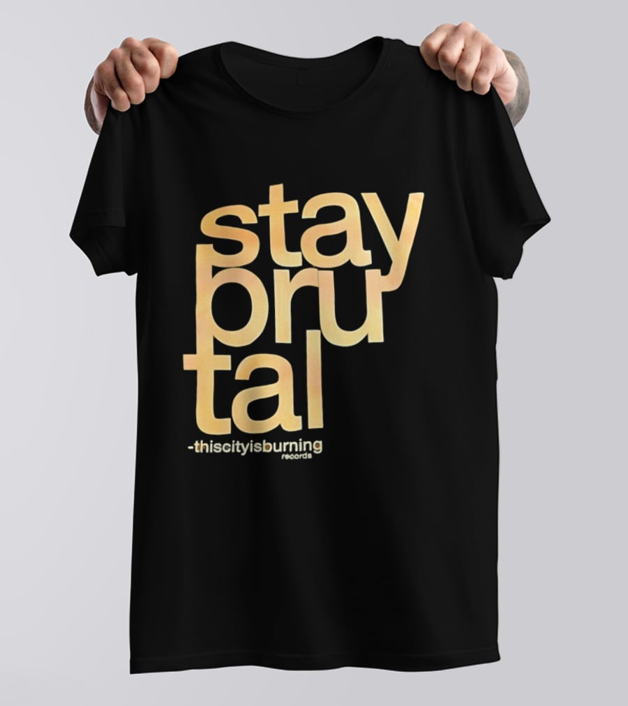 Stay Brutal This City Is Burning T-Shirt