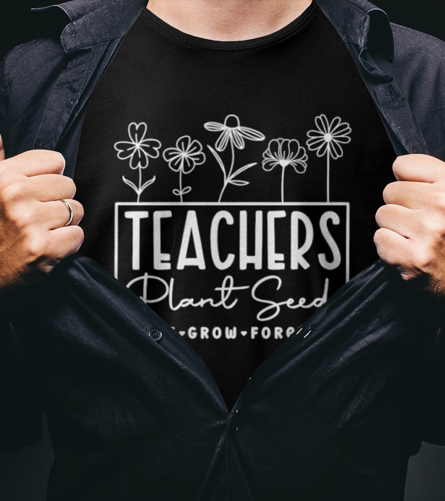 Teachers Plant Seeds That Grow Forever Floral Flowers T-Shirt