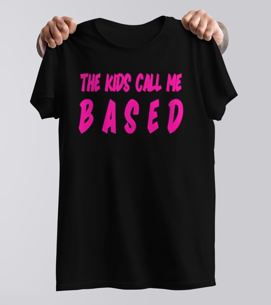 The Kids Call Me Based T-Shirt