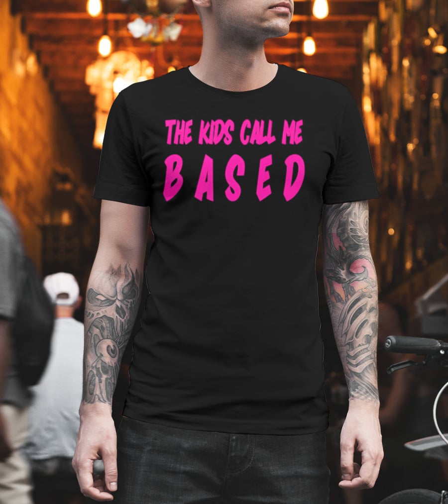 The Kids Call Me Based T-Shirt