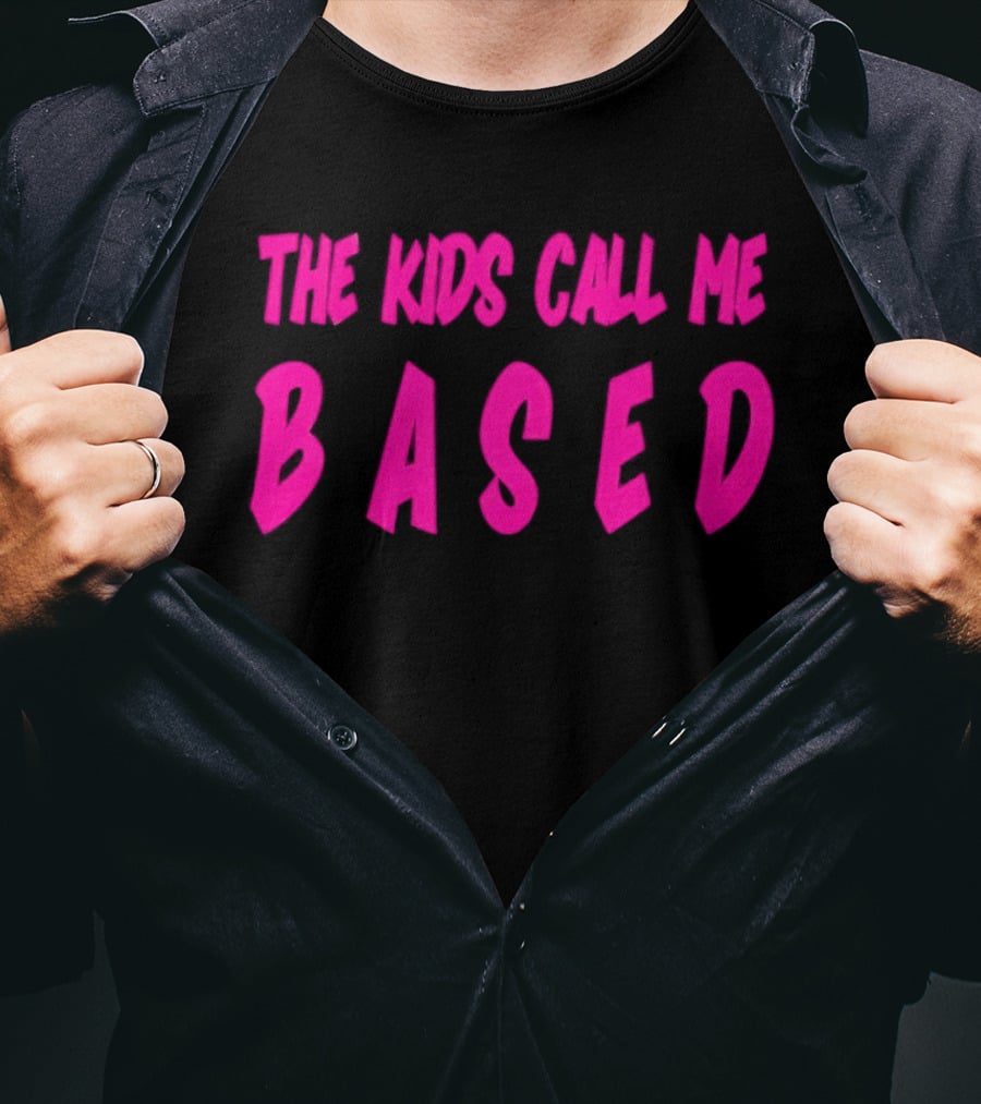 The Kids Call Me Based T-Shirt