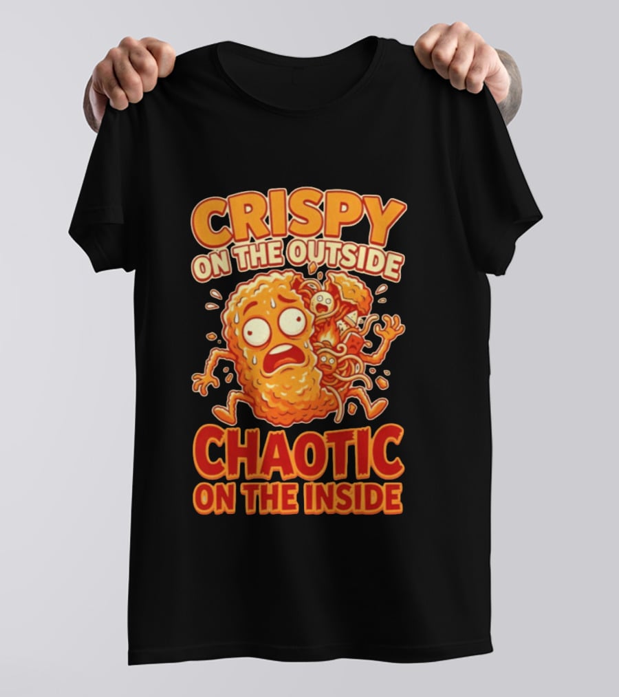 Crispy On The Outside Chaotic On The Inside Funny Food Humor T-Shirt