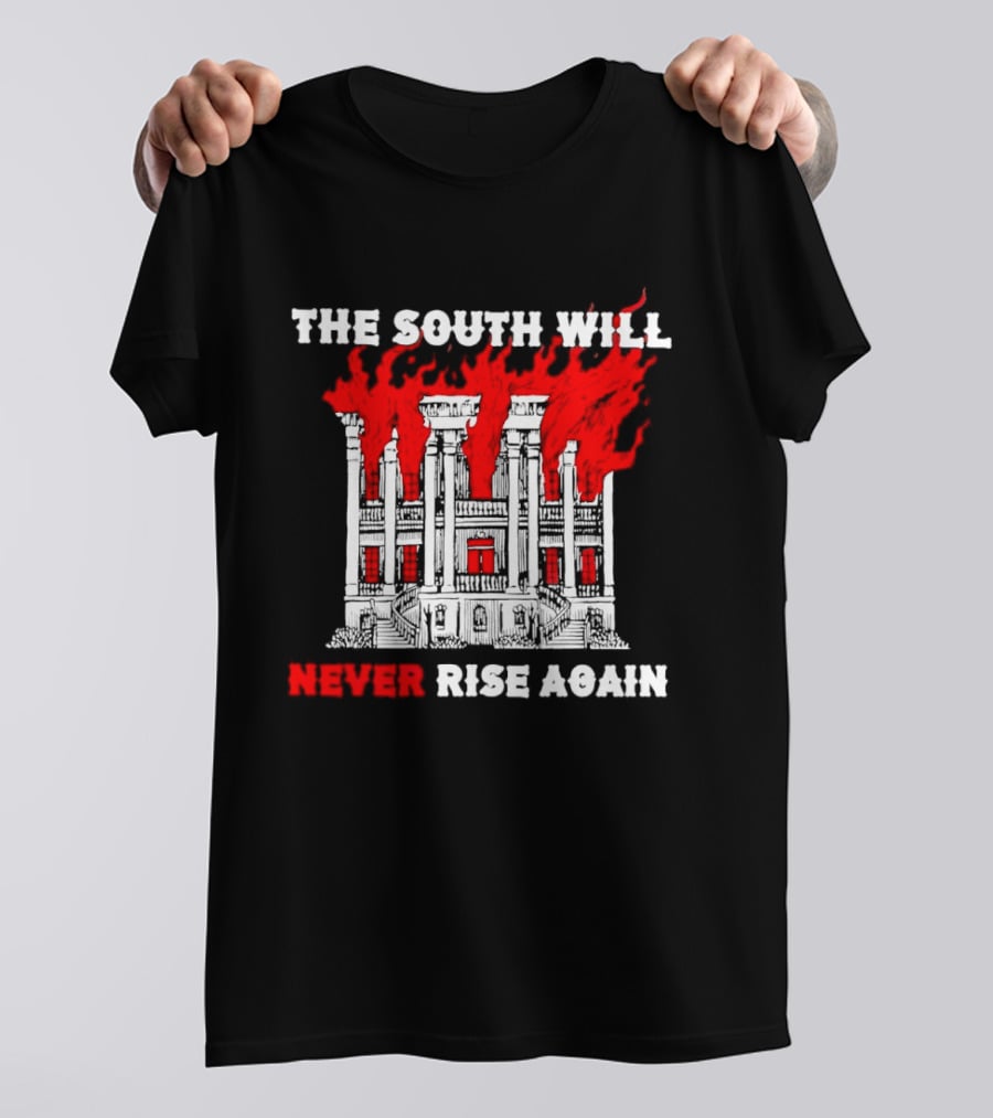 The South Will Never Rise Again The Villa Is On Fires T-Shirt