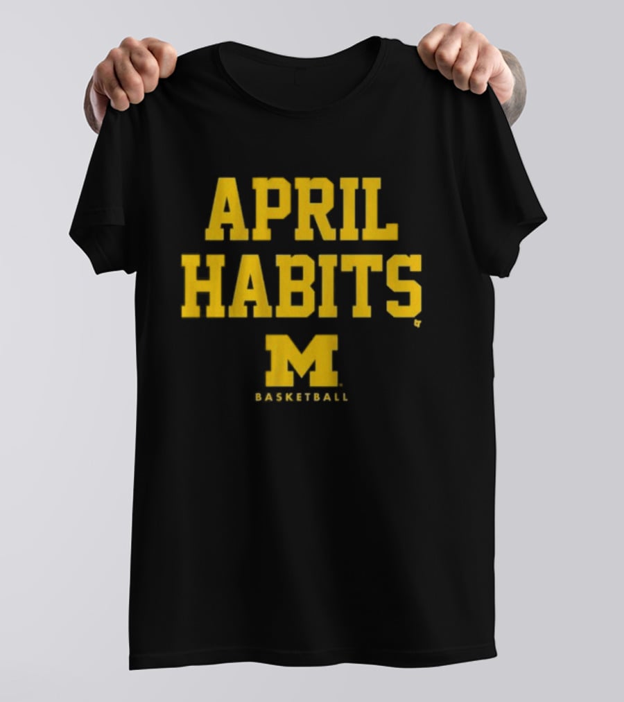 APRIL HABITS Michigan Basketball M T-Shirt