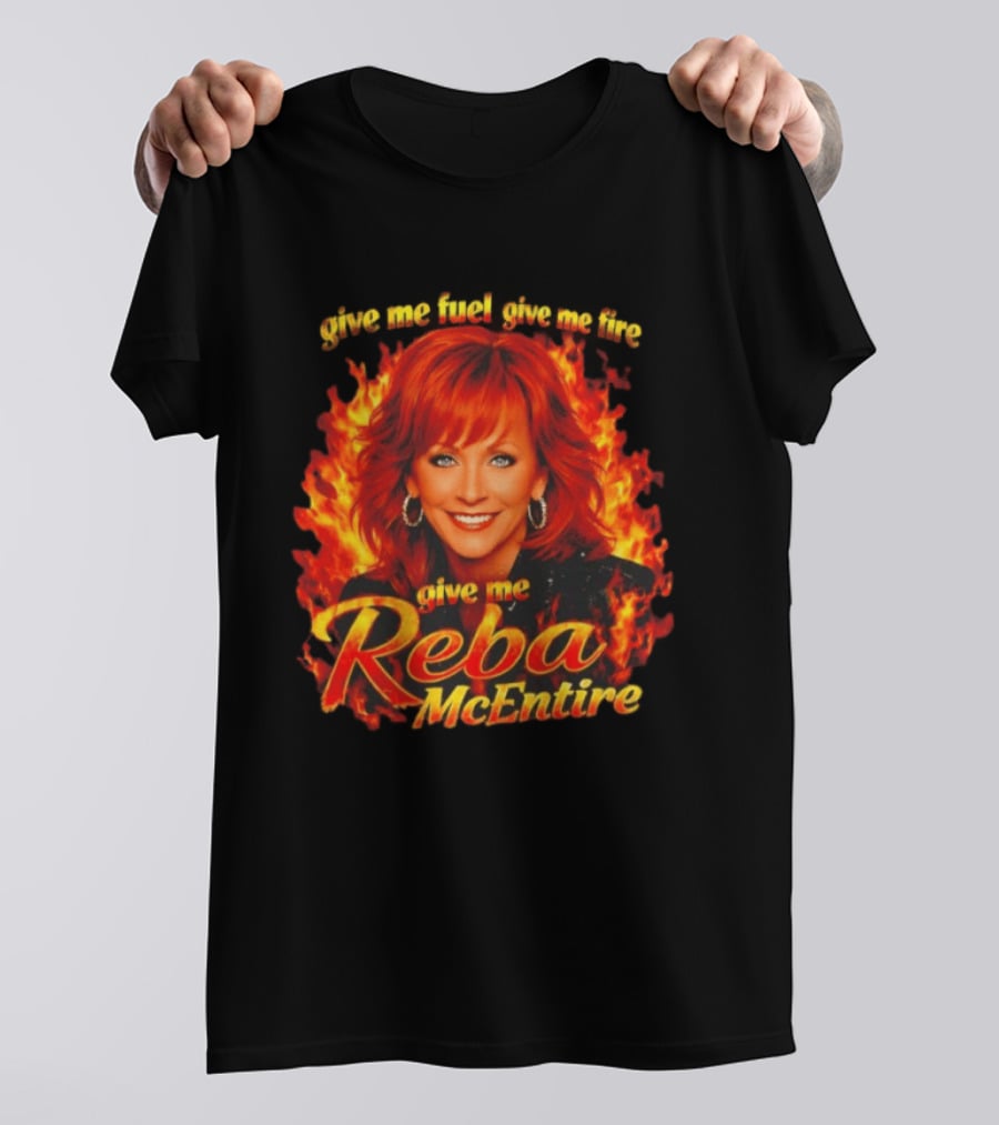 Give Me Fuel Give Me Fire Give Me Reba McEntire Flames T-Shirt