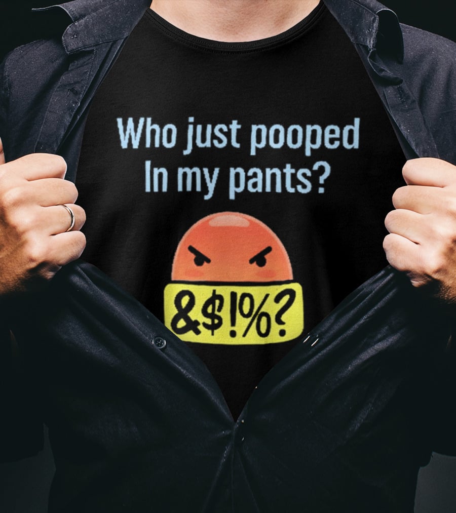 Who Just Pooped In My Pants Angry Emoji &@%? T-Shirt