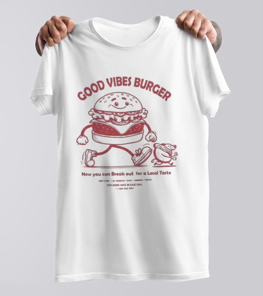 Good Vibes Burger Now You Can Break Out For A Local Taste Fun T-Shirt
