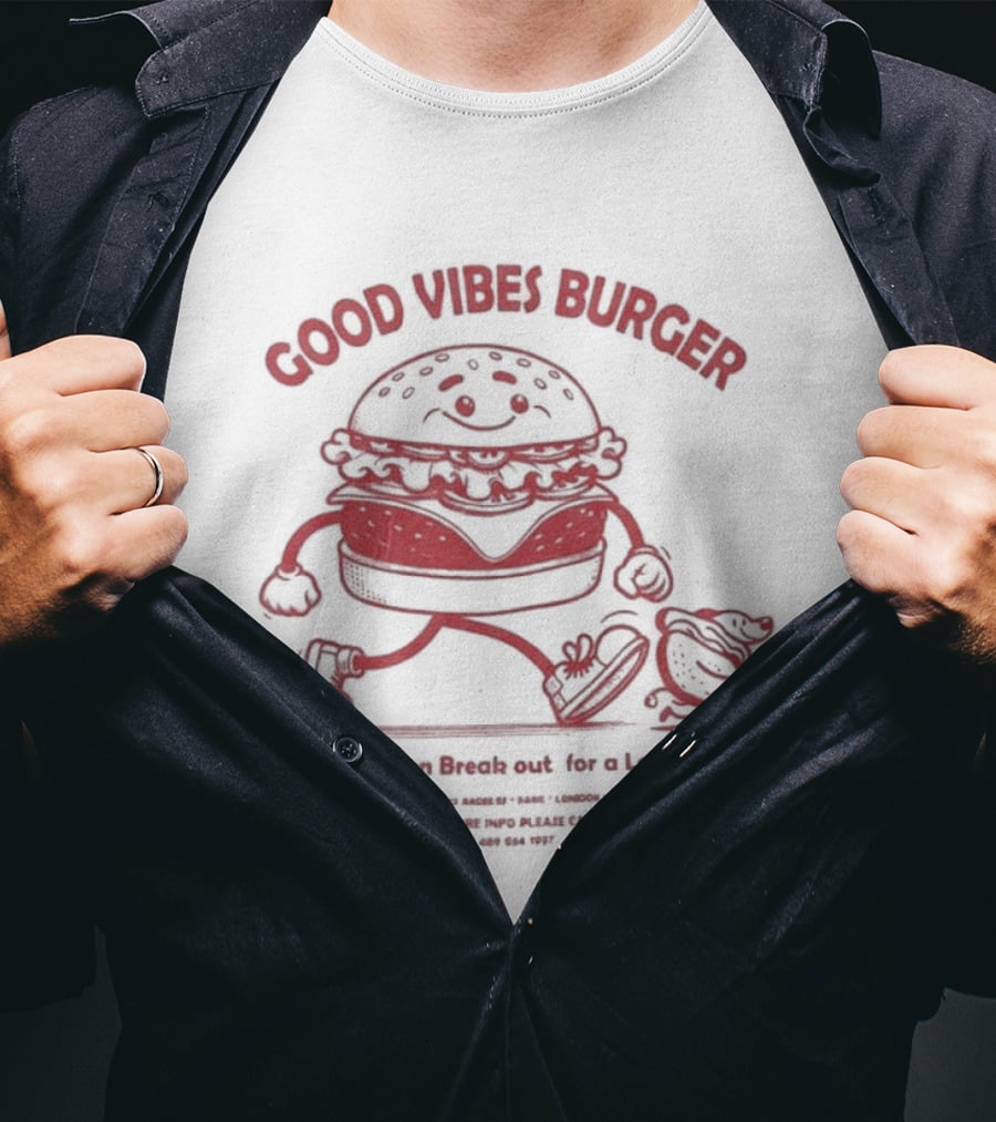 Good Vibes Burger Now You Can Break Out For A Local Taste Fun T-Shirt
