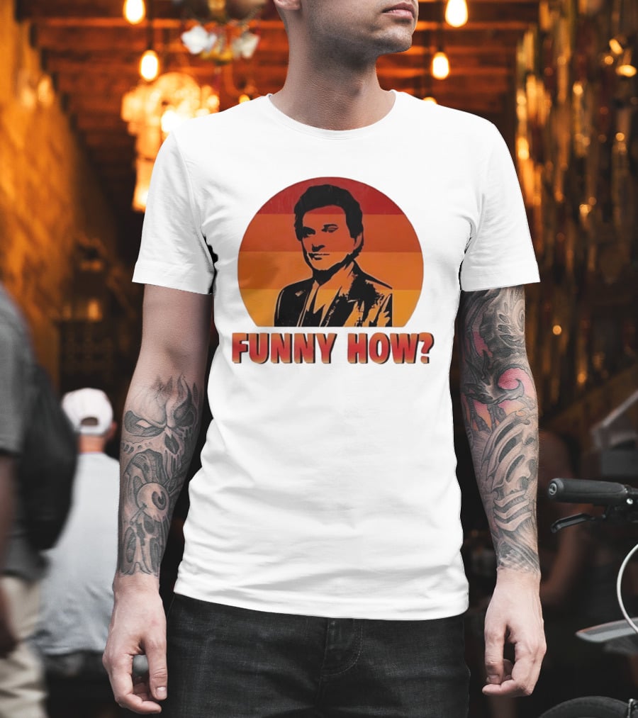 Goodfellas Joe Pesci Funny How T-Shirt