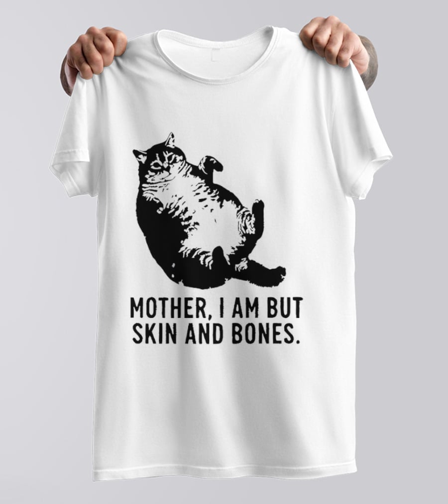 Mother I Am But Skin And Bones Cat T-Shirt