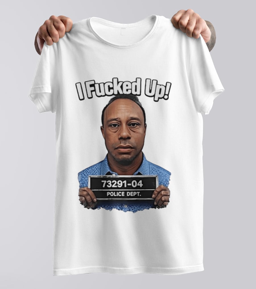 I Fucked Up Shot 73291 04 Police Dept T-Shirt