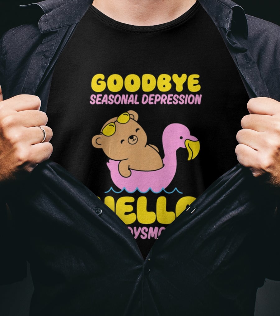 Goodbye Seasonal Depression Hello Body Dysmorphia Bear On Pink Flamingo Float With Yellow Goggles T-Shirt
