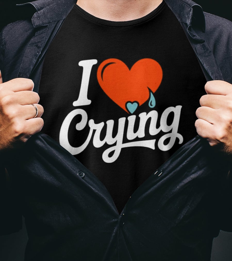 I Love Crying Heart With Teardrops T-Shirt