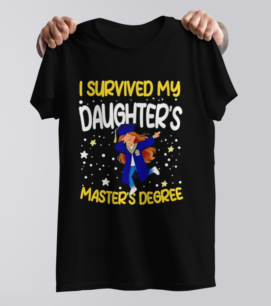 Survived My Daughter's Master's Degree Graduation Celebration T-Shirt
