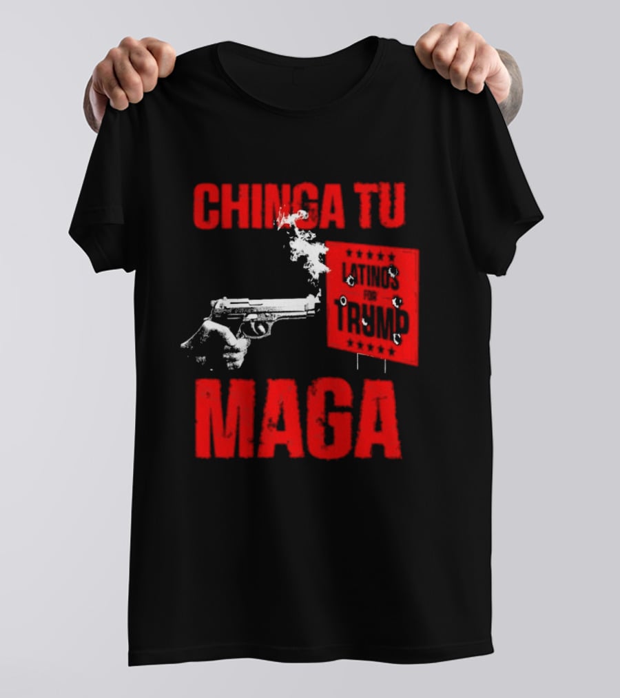 Chinga Tu Maga Latinos Controversial Political T-Shirt