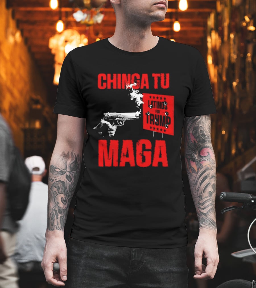 Chinga Tu Maga Latinos Controversial Political T-Shirt