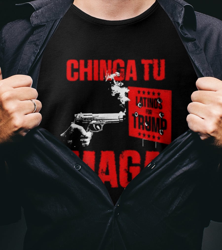 Chinga Tu Maga Latinos Controversial Political T-Shirt