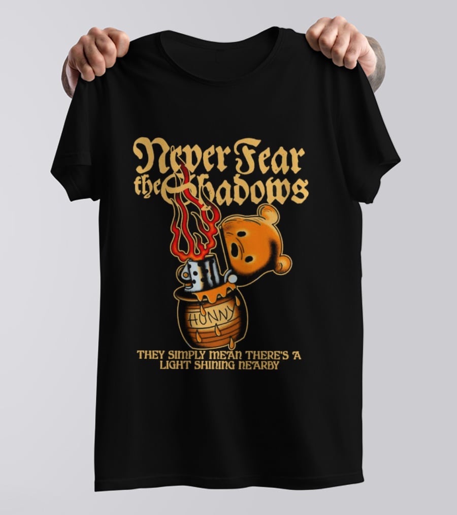 Never Fear The Shadows They Show There's A Light Somewhere Nearby T-Shirt